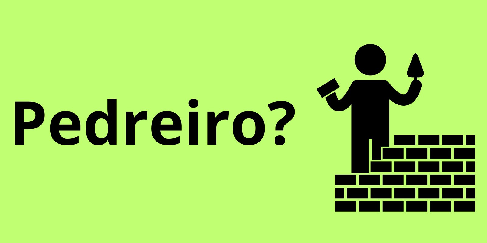 Pedreiro?